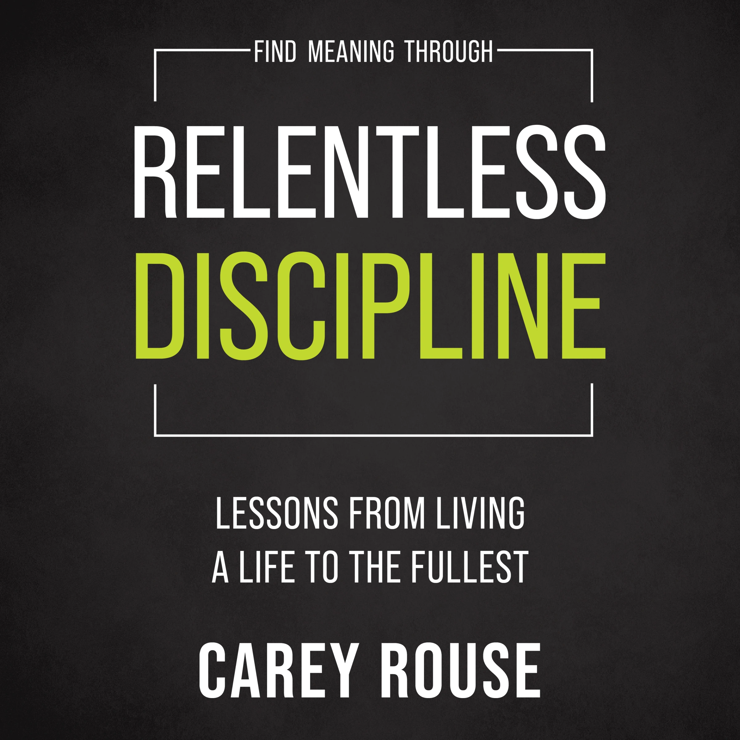 Find Meaning Through Relentless Discipline Cover